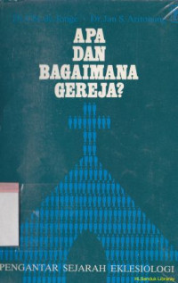 Apa dan bagaimana gereja? : pengantar sejarah eklesiologi