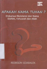 Apakah Nama Tuhan? : diskursus eksistensi dan nama Elohim, Yahweh dan Allah