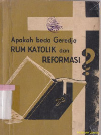 Apakah beda geredja RUM-KATOLIK dan REFORMASI