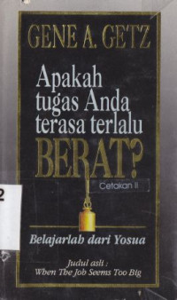 Apakah tugas anda terasa terlalu berat? : belajarlah dari yosua : When the job seems too big