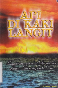 Api di kaki langit : bagaimana generasi kebangunan roahani akan mengubah dunia  : Fire on the horizon