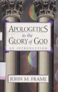 Apologetics to the glory of god : an introduction