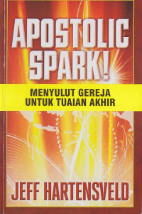 Apostolic Spark :menyulut gereja untuk tuaian akhir