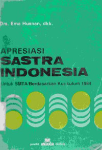 Apresiasi sastra indonesia :untuk smta berdasarkan kurikulum 1984