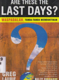 Are these the last days? [waspadalah, tanda-tanda membuktikan]