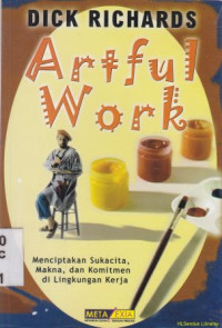 ArTful work [menciptakan sukacita, makna dan komitmen di lingkungan kerja]