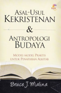 Asal-usul kekristenan & antropologi Budaya :Model-model praktis untuk penafsiran alkitab