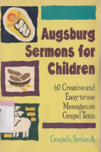 Augsburg Sermons For Children : 60 Creative and Easy To Use Messages On Gospel Texts