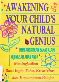 Awakening your child's natural genius :Meningkatkan rasa ingin tahu, kreaktifitas dan kemampuan belajar