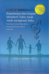 Bagaimana dan kapan memberi tahu anak anda mengenai seks : pendekatan hidup dalam membentuk karakter seksual anak anda