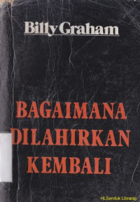 Bagaimana dilahirkan kembali : How to be born again