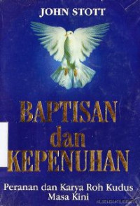 Baptisan dan kepenuhan : peranan dan karya roh kudus masa kini