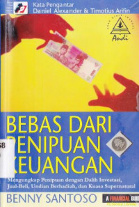 Bebas dari penipuan keuangan : Pengungkapan penipuan dengan dalih investasi, jual beli undian berhadiah dan kuasa supranatural