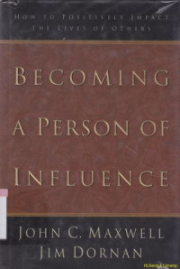 Becoming a person of influence :how to pasitively impact the lives of others