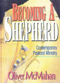 Becoming a shepherd :Contemporary pastoral ministry