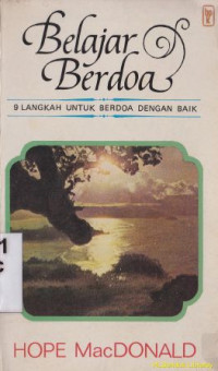 Belajar berdoa : 9 langkah untuk berdoa dengan baik (judul asli:discovering how to pray)