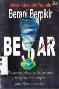 Berani berpikir besar : pelajaran-pelajaran sederhana mengenai kehidupan yang memotivasi diri