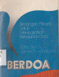 Berdoa : bimbingan pribadi untuk meningkatkan kehidupan doa : Praying How to strat and keep going a personal guide to a better prayer lif