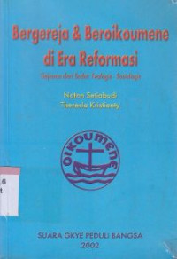 Bergereja dan beroikumene di era reformasi:tinjauan dari sudut : teologi-sosiologis