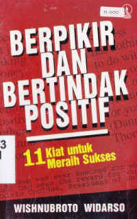 Berpikir dan bertindak positif : 11 kiat untuk meraih sukses