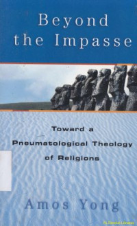 Beyond the impase : Toward a pneomatoligical :Toward a pneomatological theology of religions