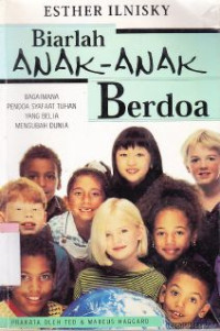 Biarlah anak-anak berdoa : bagaimana pendoa syafaat tuhan yang belia mengubah dunia (Original title : let the children pray)