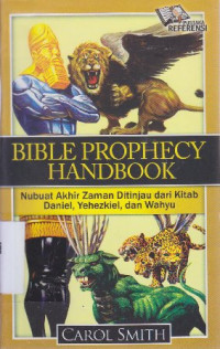 Bible prophecy handbook : nubuat akhir zaman ditinjau dari kitab Daniel,Yehezkiel dan Wahyu