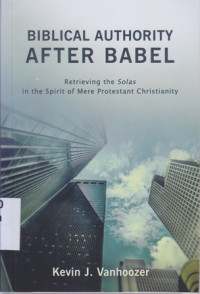 Biblical authority after Babel : retrieving the solas in the spirit of mere protestan christianity