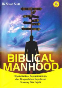 Biblical Manhood : Maskulinitas, Kepemimpinan Dan Pengambilan Keputusan Pria Sejati