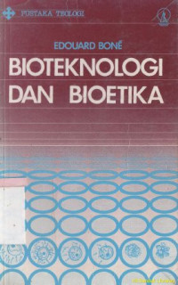 Bioteknologi dan bioetika :dari bioteknologi menuju bioetika