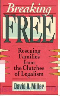 Breaking free : rescuing families from the clutches of legalism