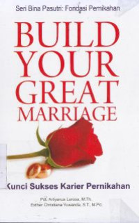 Build your great marriage ; kunci sukses karier pernikahan