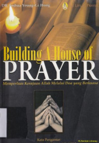 Building a house of prayer :Memperluas kerajaan Allah melalui doa yang berkuasa