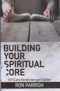 Building your spiritual core : 101 cara akrab dengan Tuhan