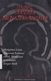 Bung, bahaya menghadangmu!:mengatasi lima ancaman terbesar untuk menjalani kehidupan dengan baik