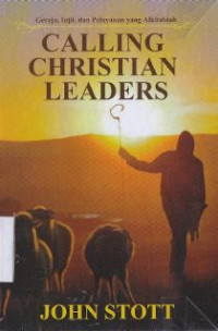 Calling christian leaders : gereja, injil dan pelayanan yang ALkitabiah