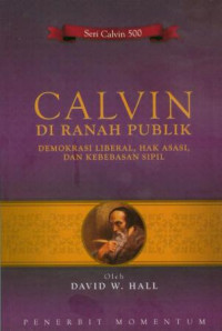 Calvin di Ranah Publik : demokrasi liberal hak asasi dan kebebasan sipil