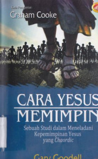 Cara Yesus Memimpin: sebuah studi dalam meneladani kepemimpinan Yesus yang chaordic