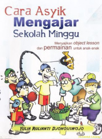 Cara asyik mengajar sekolah minggu :Menyajikan objek lesson dan permainan untuk anak-anak