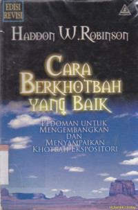 Cara berkhotbah yang baik : pedoman untuk mengembangkan dan menyampaikan khotbah ekspositori