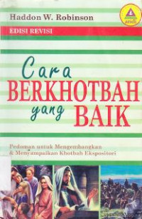 Cara berkhotbah yang baik :pedoman untuk mengembangkan dan menyampaikan khotbah ekspositori