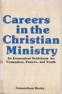 Careers in the christian ministry : an cecumenical guidebook for counselors, pastors, and youth