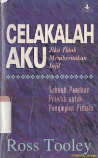 Celakalah aku jika tidak memberitakan injil : sebuah panduan praktis untuk penginjilan pribadi