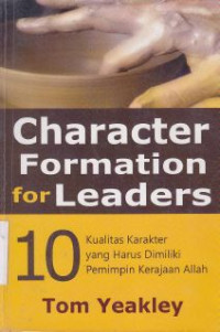 Character Formation for Leaders: 10 kualitas karakter yang harus dimiliki pemimpin kerajaan allah