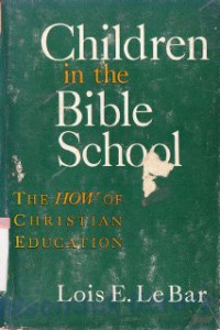 Children In The Bible School : The How Of Christian Education