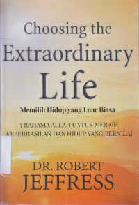 Choosing the extraordinary life : memilih hidup yang luar biasa