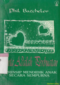 Cinta adalah perbuatan : 9 prinsip mendidik anak secara sempurna