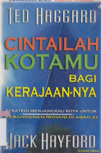 Cintailah kotamu bagi kerajaannya :strategi menjangkau kota kebangunan rohani di abad 21