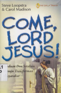 Come, Lord Jesus! [panduan doa setahun menuju transformasi masayarakat]