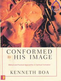 Conformed His image : Biblical and appoaches to spiritual formation